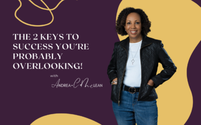 The 2 Keys to Success You’re Probably Overlooking!