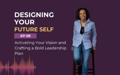 Episode 8 – Activating Your Vision and Crafting a Bold Leadership Plan