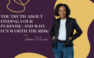 The Truth About Finding Your Purpose (And Why It’s Worth the Risk)