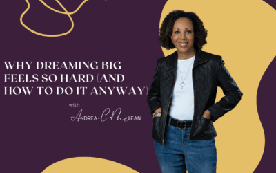 Why Dreaming Big Feels So Hard (And How to Do It Anyway)